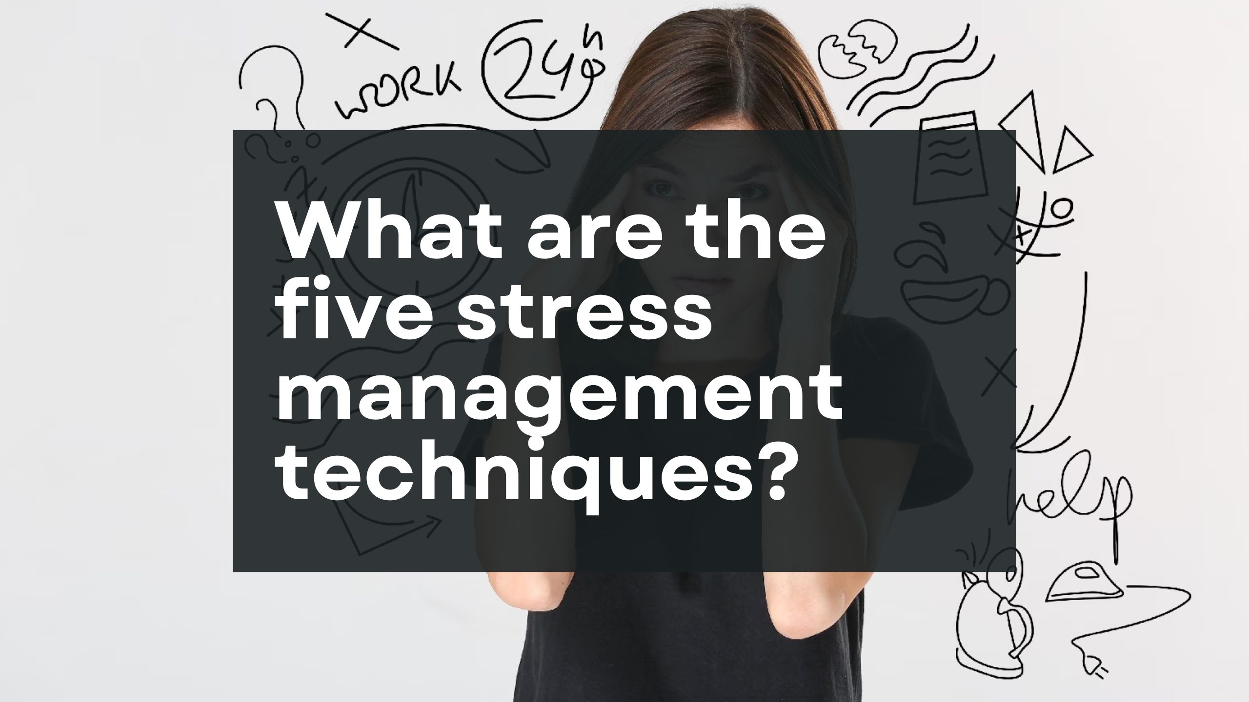 What are the five stress management techniques Blog
